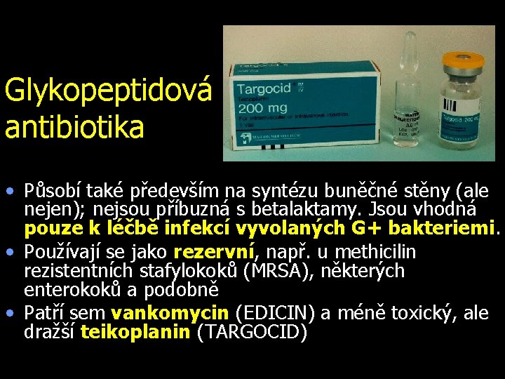Glykopeptidová antibiotika • Působí také především na syntézu buněčné stěny (ale nejen); nejsou příbuzná