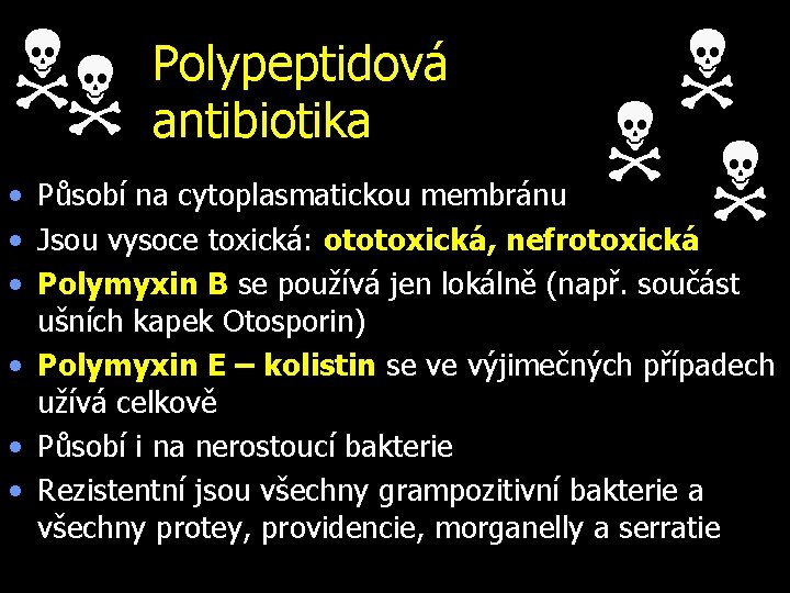 NN Polypeptidová antibiotika N NN • Působí na cytoplasmatickou membránu • Jsou vysoce toxická: