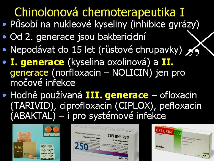  • • Chinolonová chemoterapeutika I Působí na nukleové kyseliny (inhibice gyrázy) Od 2.