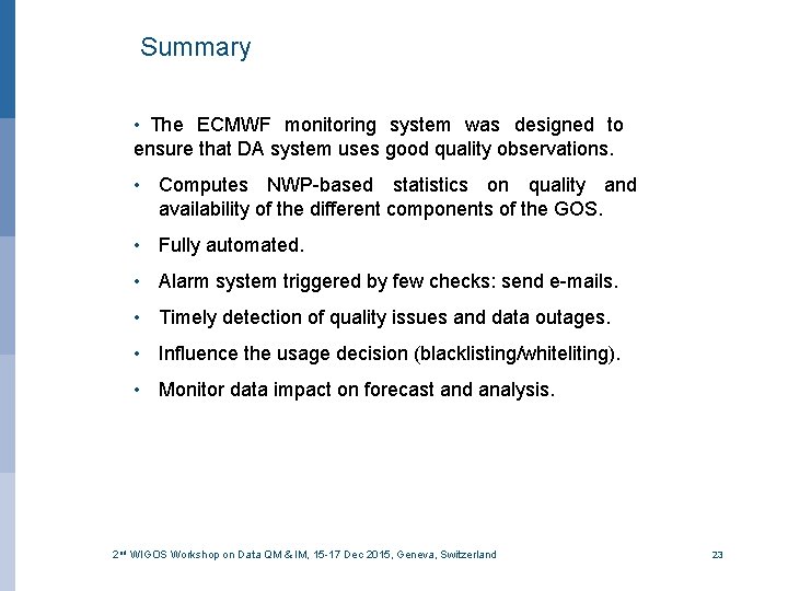 Summary • The ECMWF monitoring system was designed to ensure that DA system uses