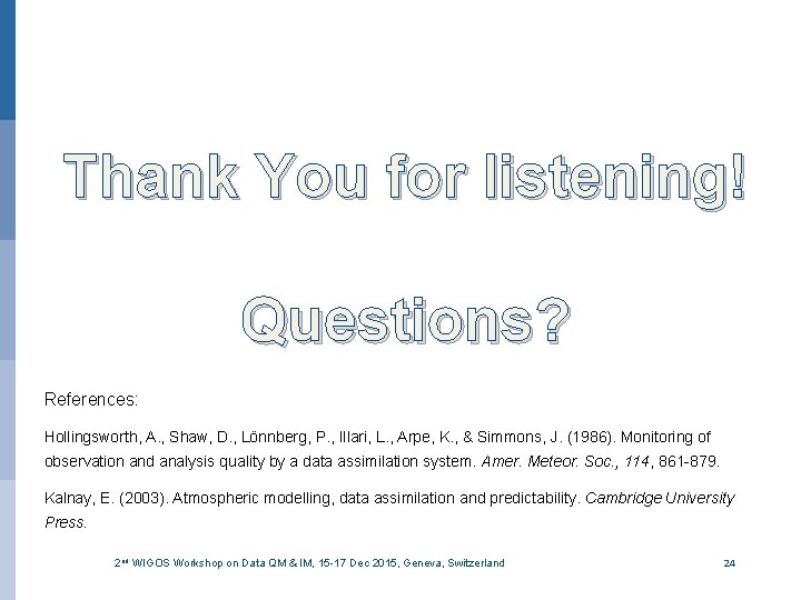 Thank You for listening! Questions? References: Hollingsworth, A. , Shaw, D. , Lönnberg, P.