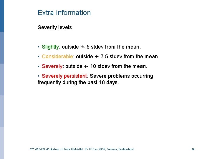 Extra information Severity levels • Slightly: outside +- 5 stdev from the mean. •