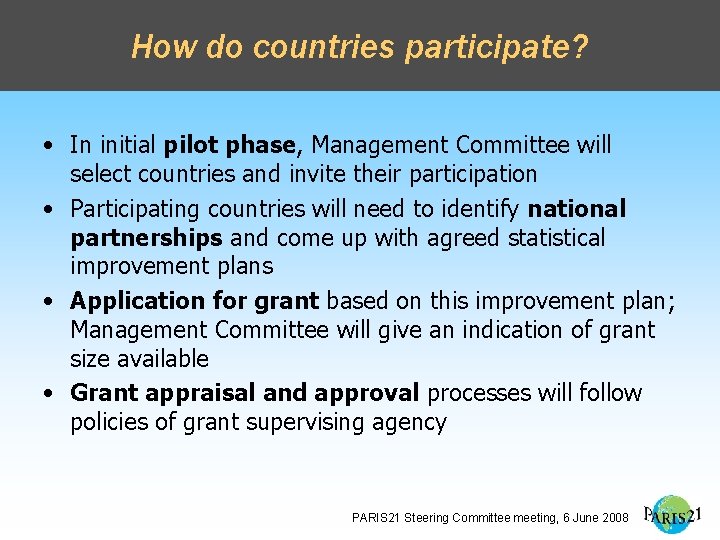 How do countries participate? • In initial pilot phase, Management Committee will select countries