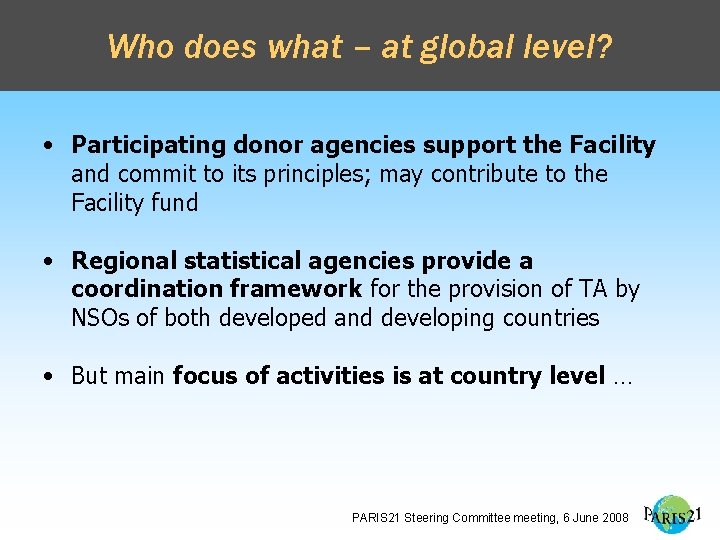 Who does what – at global level? • Participating donor agencies support the Facility