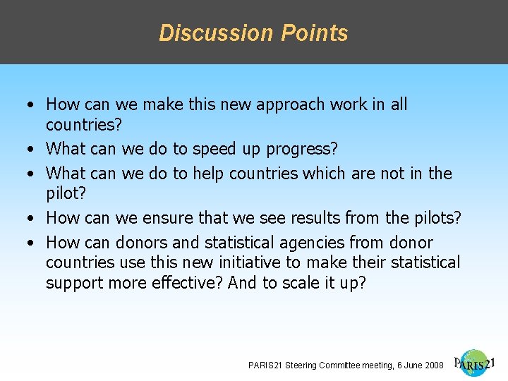 Discussion Points • How can we make this new approach work in all countries?