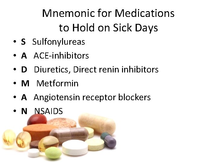 Mnemonic for Medications to Hold on Sick Days • • • S Sulfonylureas A