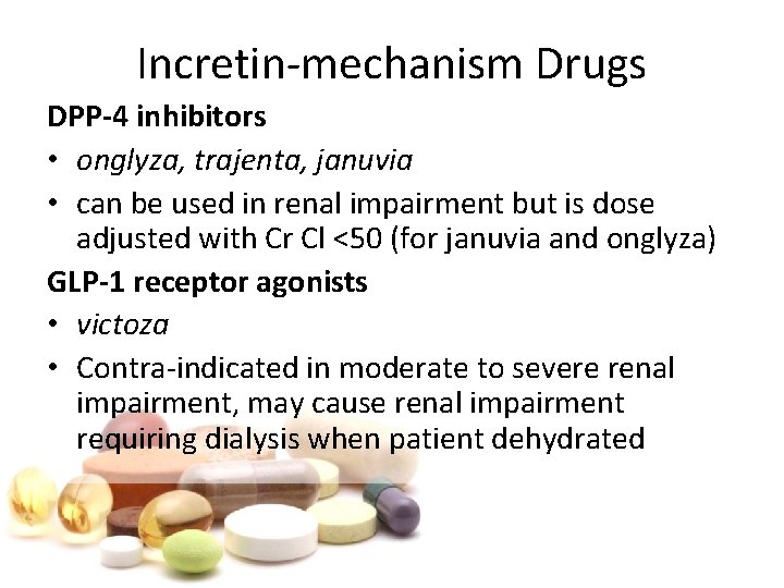 Incretin-mechanism Drugs DPP-4 inhibitors • onglyza, trajenta, januvia • can be used in renal