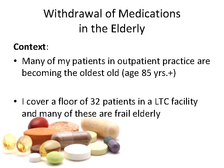 Withdrawal of Medications in the Elderly Context: • Many of my patients in outpatient