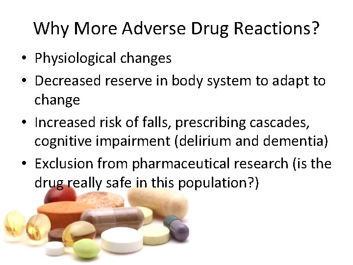 Why More Adverse Drug Reactions? • Physiological changes • Decreased reserve in body system