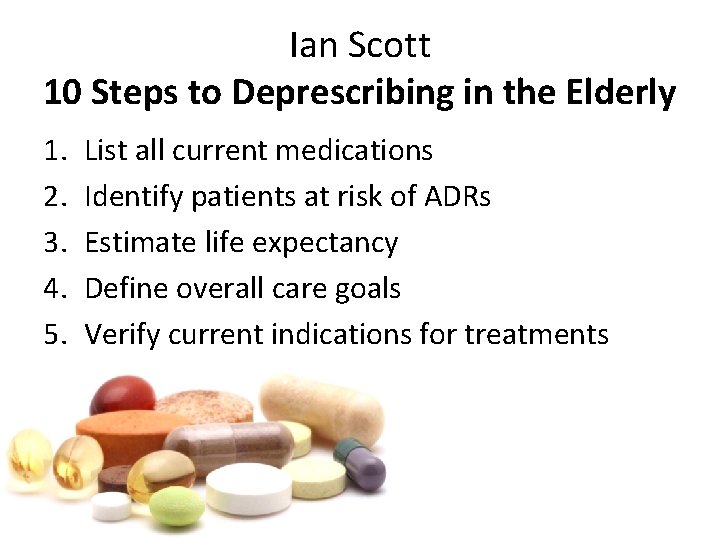 Ian Scott 10 Steps to Deprescribing in the Elderly 1. 2. 3. 4. 5.