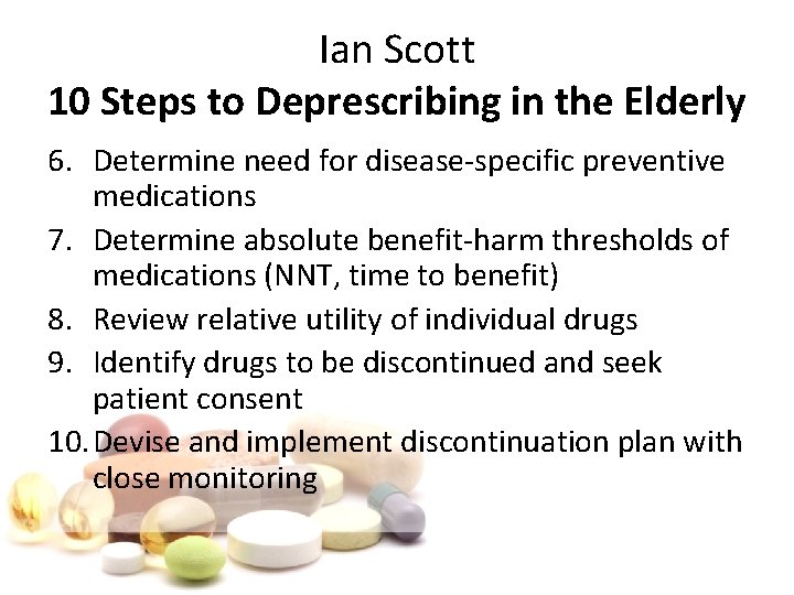 Ian Scott 10 Steps to Deprescribing in the Elderly 6. Determine need for disease-specific