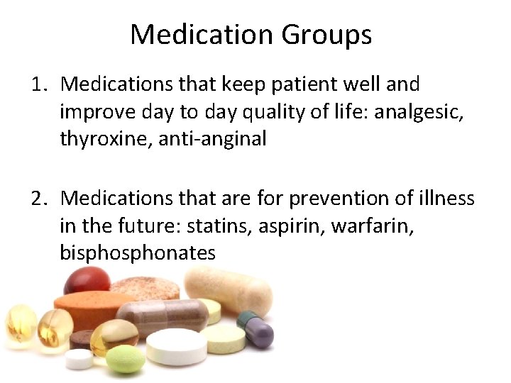 Medication Groups 1. Medications that keep patient well and improve day to day quality