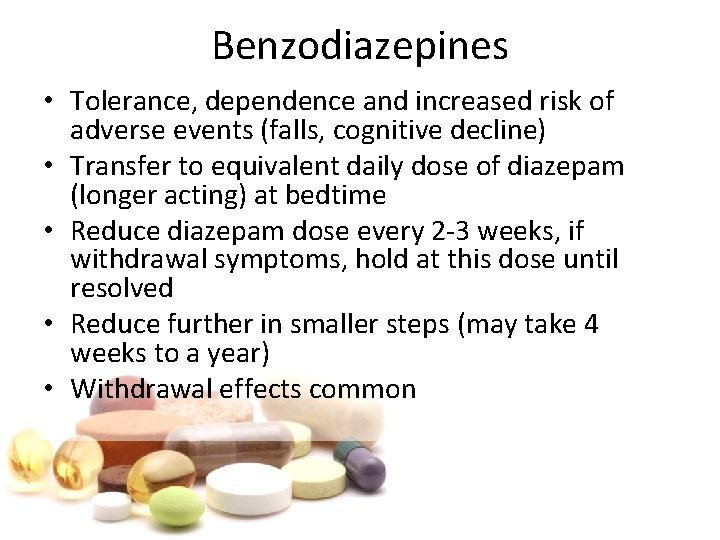 Benzodiazepines • Tolerance, dependence and increased risk of adverse events (falls, cognitive decline) •