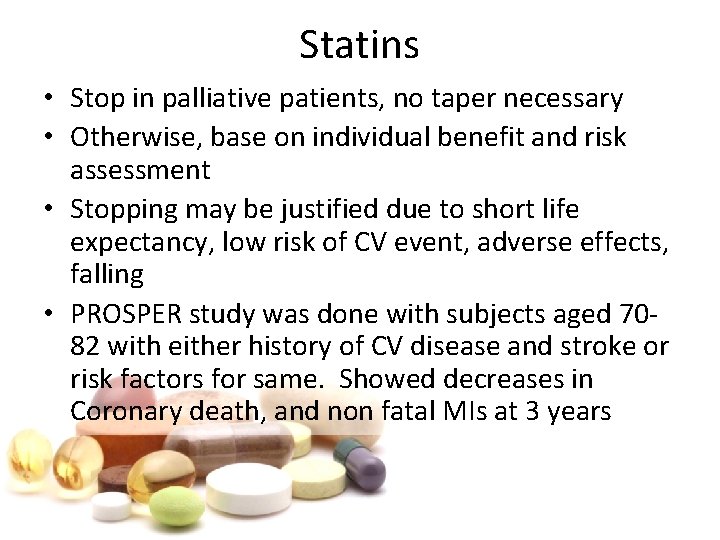 Statins • Stop in palliative patients, no taper necessary • Otherwise, base on individual