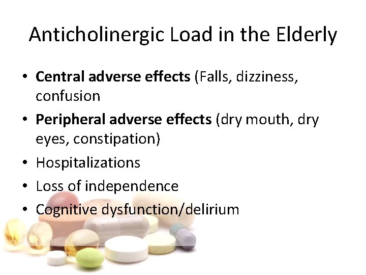 Anticholinergic Load in the Elderly • Central adverse effects (Falls, dizziness, confusion • Peripheral
