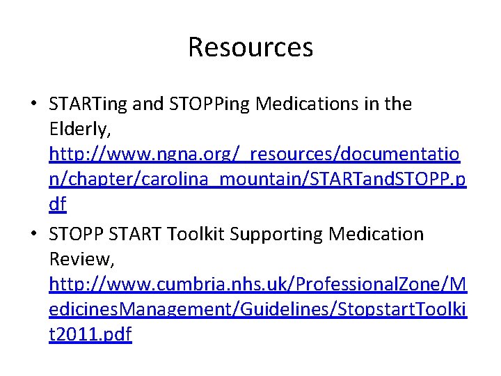 Resources • STARTing and STOPPing Medications in the Elderly, http: //www. ngna. org/_resources/documentatio n/chapter/carolina_mountain/STARTand.