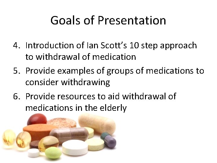 Goals of Presentation 4. Introduction of Ian Scott’s 10 step approach to withdrawal of