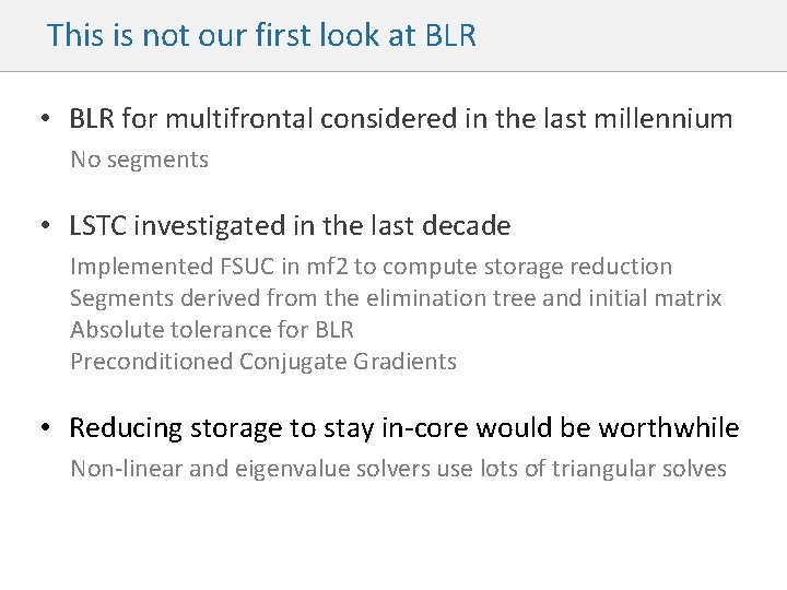 This is not our first look at BLR • BLR for multifrontal considered in