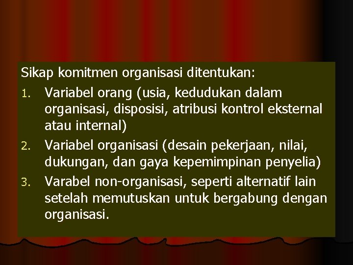 Sikap komitmen organisasi ditentukan: 1. Variabel orang (usia, kedudukan dalam organisasi, disposisi, atribusi kontrol