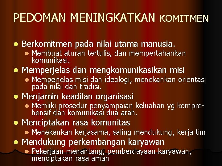 PEDOMAN MENINGKATKAN KOMITMEN l Berkomitmen pada nilai utama manusia. l l Memperjelas dan mengkomunikasikan