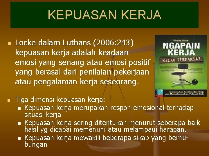 KEPUASAN KERJA n n Locke dalam Luthans (2006: 243) kepuasan kerja adalah keadaan emosi