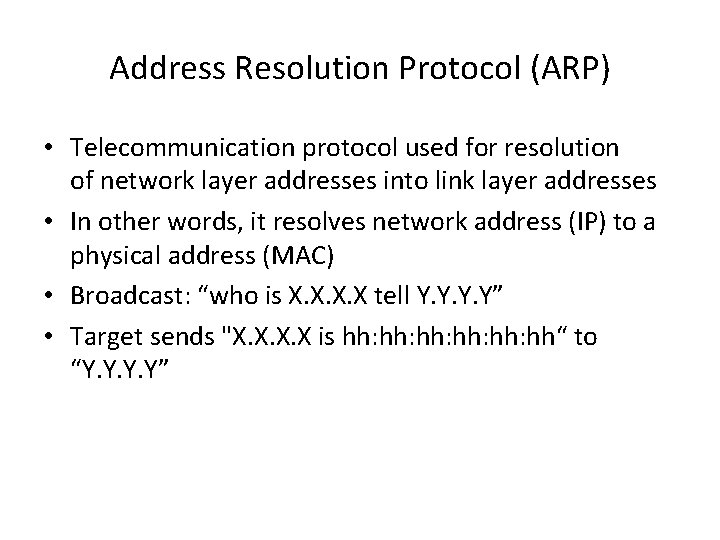 Address Resolution Protocol (ARP) • Telecommunication protocol used for resolution of network layer addresses