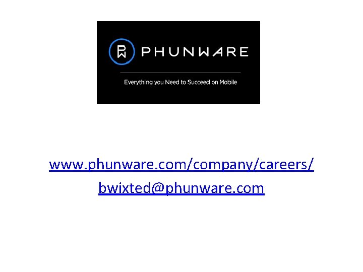 www. phunware. com/company/careers/ bwixted@phunware. com 