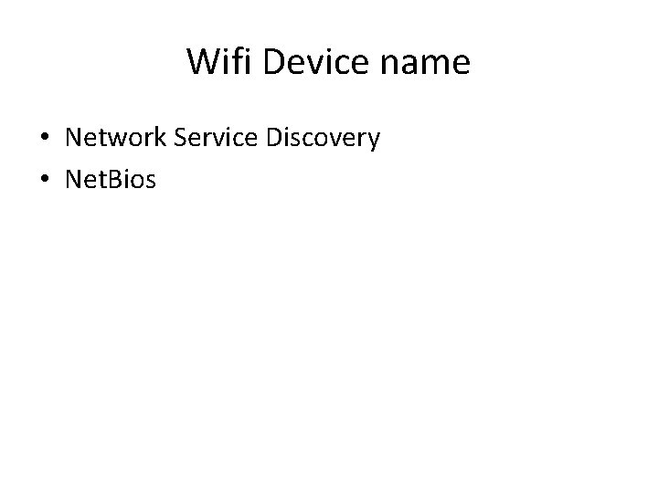 Wifi Device name • Network Service Discovery • Net. Bios 