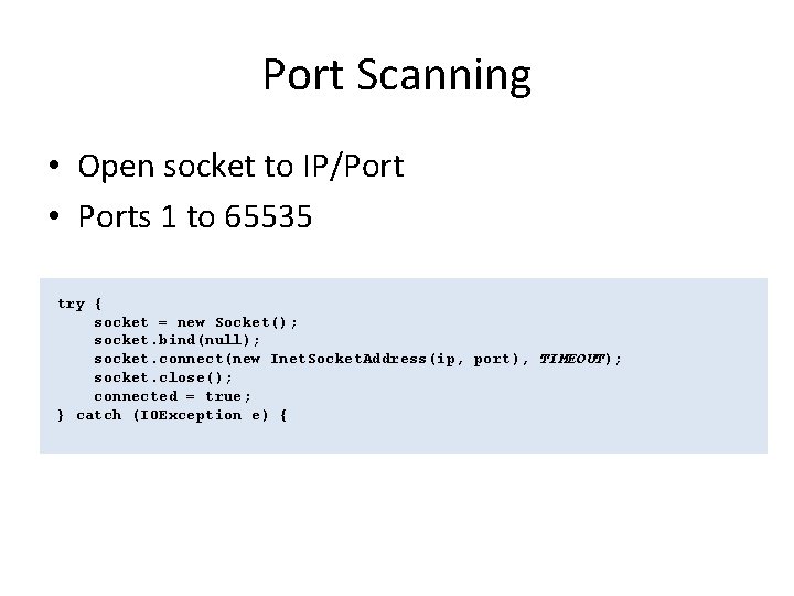 Port Scanning • Open socket to IP/Port • Ports 1 to 65535 try {