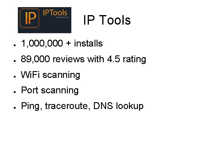 IP Tools ● 1, 000 + installs ● 89, 000 reviews with 4. 5