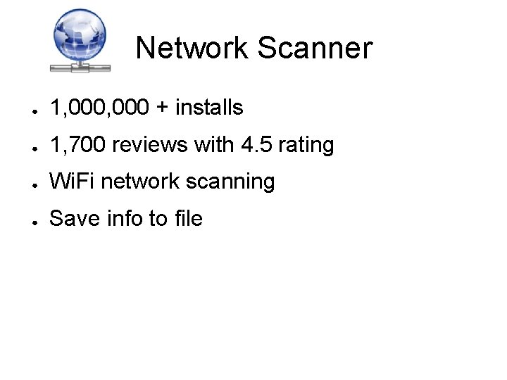 Network Scanner ● 1, 000 + installs ● 1, 700 reviews with 4. 5