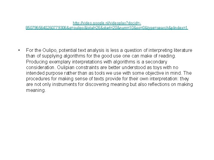 http: //video. google. nl/videoplay? docid=8507965640260779306&q=oulipo&total=26&start=20&num=10&so=0&type=search&plindex=1 • For the Oulipo, potential text analysis is less