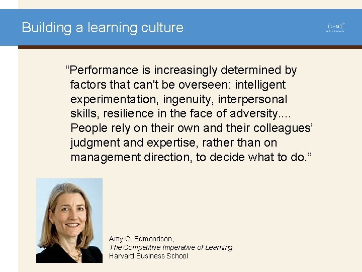 Building a learning culture “Performance is increasingly determined by factors that can't be overseen: