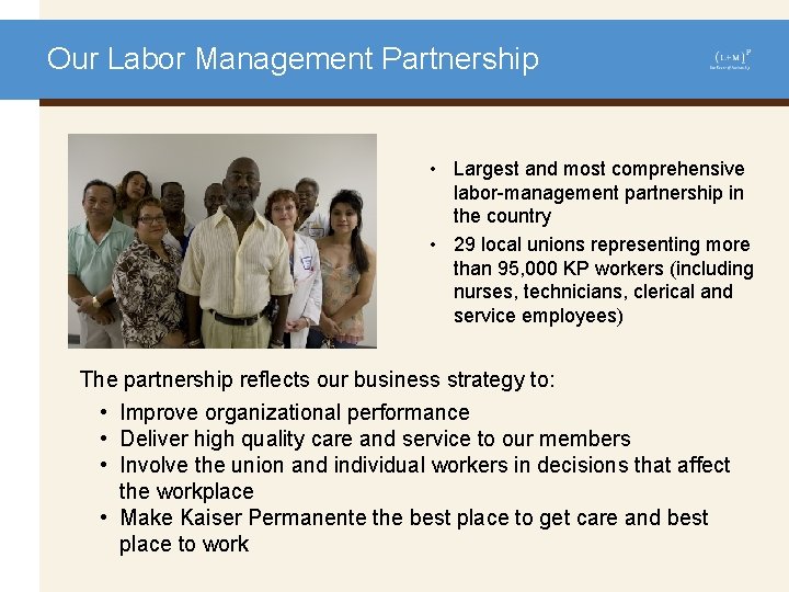 Our Labor Management Partnership • Largest and most comprehensive labor-management partnership in the country