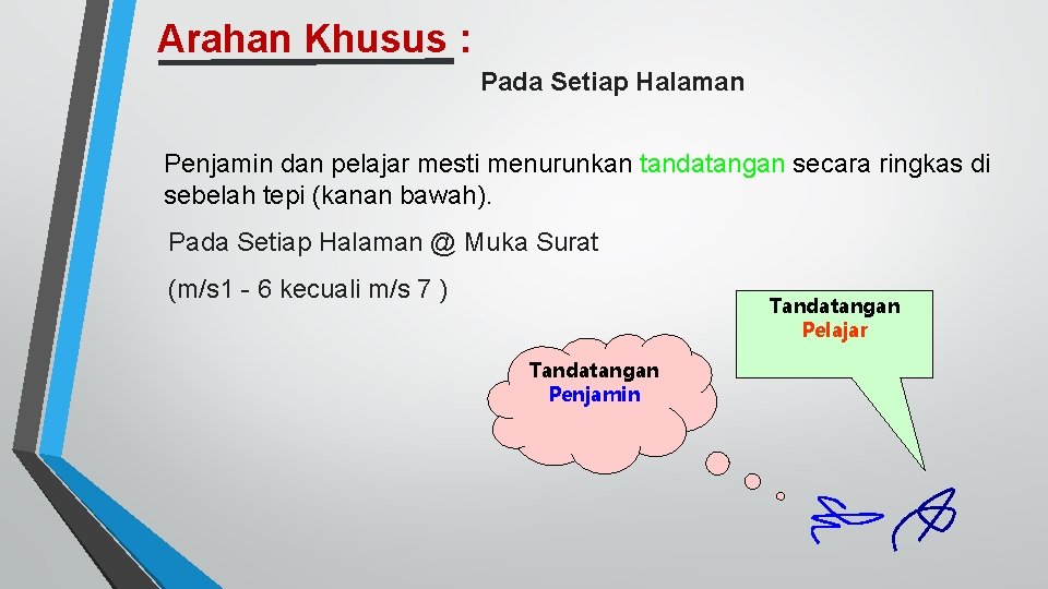 Arahan Khusus : Pada Setiap Halaman Penjamin dan pelajar mesti menurunkan tandatangan secara ringkas