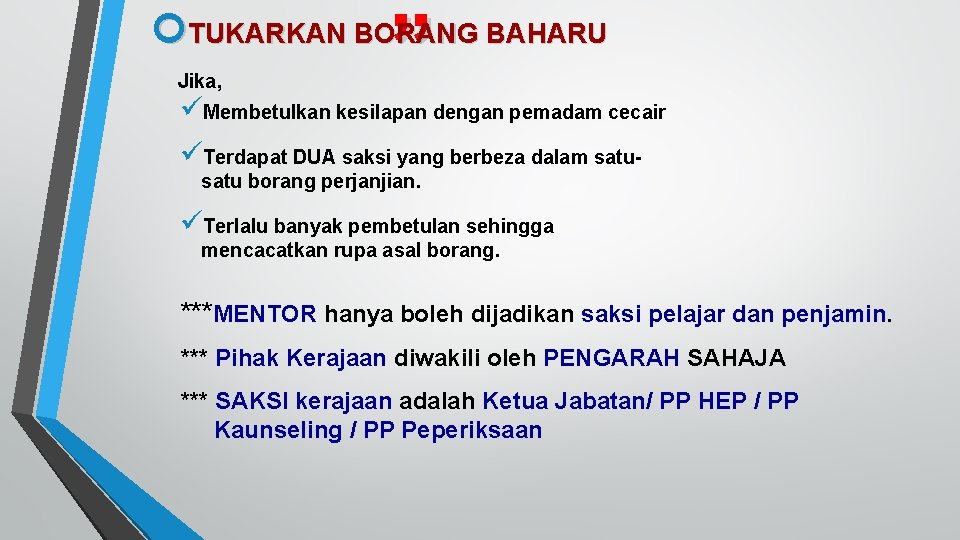 ” TUKARKAN BORANG BAHARU Jika, üMembetulkan kesilapan dengan pemadam cecair üTerdapat DUA saksi yang