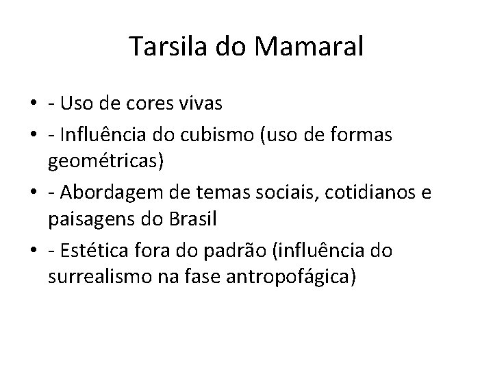 Tarsila do Mamaral • - Uso de cores vivas • - Influência do cubismo