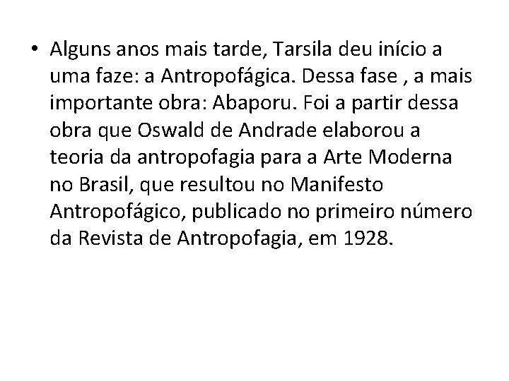  • Alguns anos mais tarde, Tarsila deu início a uma faze: a Antropofágica.