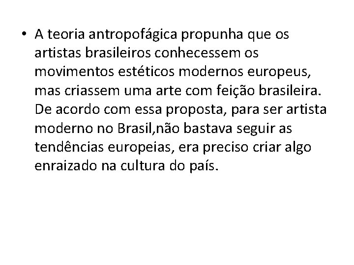  • A teoria antropofágica propunha que os artistas brasileiros conhecessem os movimentos estéticos