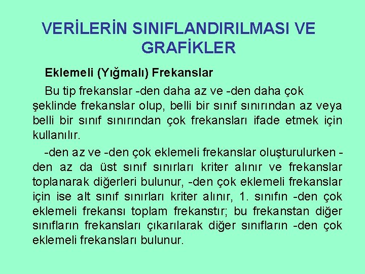 VERİLERİN SINIFLANDIRILMASI VE GRAFİKLER Eklemeli (Yığmalı) Frekanslar Bu tip frekanslar -den daha az ve