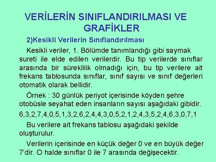 VERİLERİN SINIFLANDIRILMASI VE GRAFİKLER 2)Kesikli Verilerin Sınıflandırılması Kesikli veriler, 1. Bölümde tanımlandığı gibi saymak