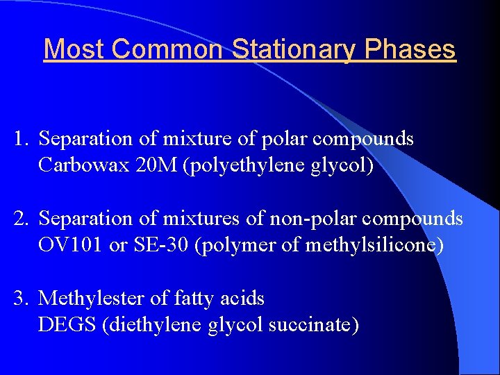 Most Common Stationary Phases 1. Separation of mixture of polar compounds Carbowax 20 M