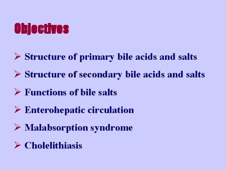 Objectives Ø Structure of primary bile acids and salts Ø Structure of secondary bile