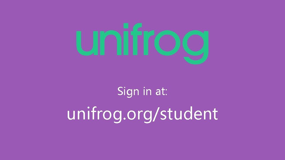 Sign in at: unifrog. org/student 