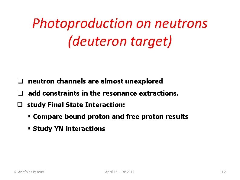 Photoproduction on neutrons (deuteron target) neutron channels are almost unexplored add constraints in the