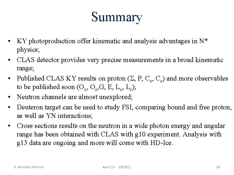 Summary • KY photoproduction offer kinematic and analysis advantages in N* physics; • CLAS