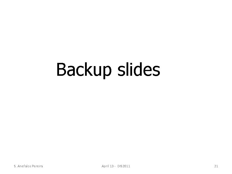 Backup slides S. Anefalos Pereira April 13 - DIS 2011 21 