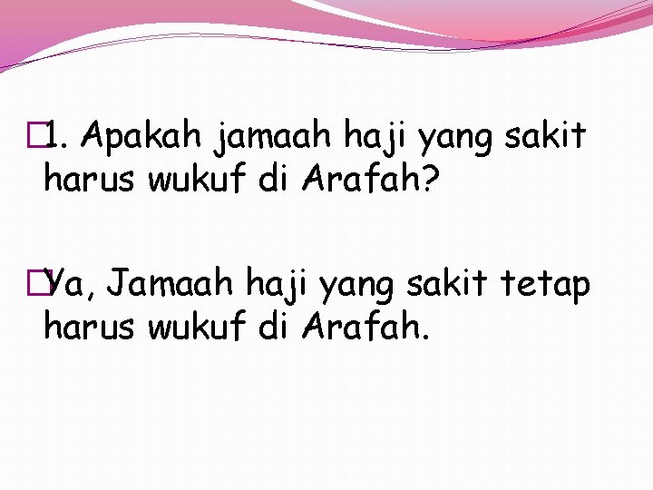 � 1. Apakah jamaah haji yang sakit harus wukuf di Arafah? �Ya, Jamaah haji