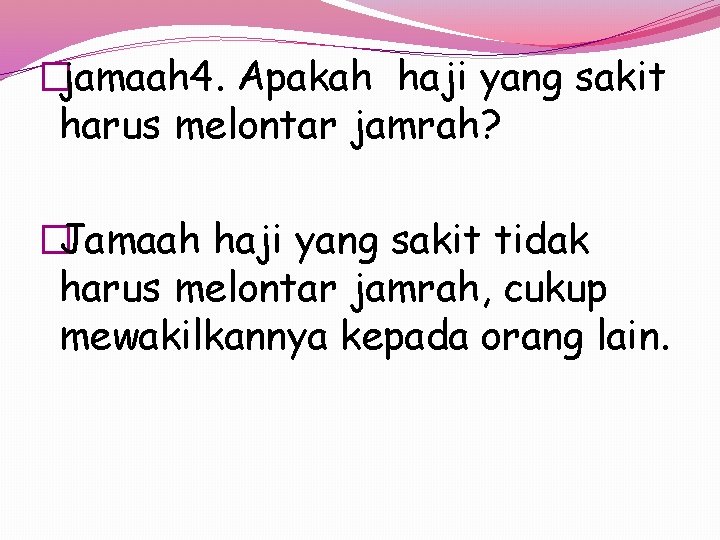 �jamaah 4. Apakah haji yang sakit harus melontar jamrah? �Jamaah haji yang sakit tidak