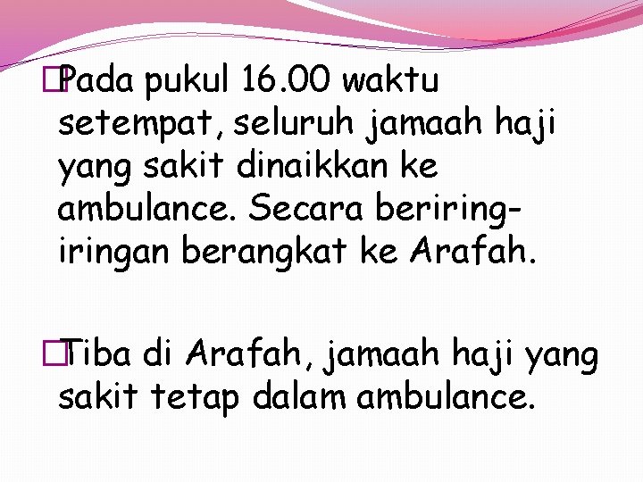 �Pada pukul 16. 00 waktu setempat, seluruh jamaah haji yang sakit dinaikkan ke ambulance.